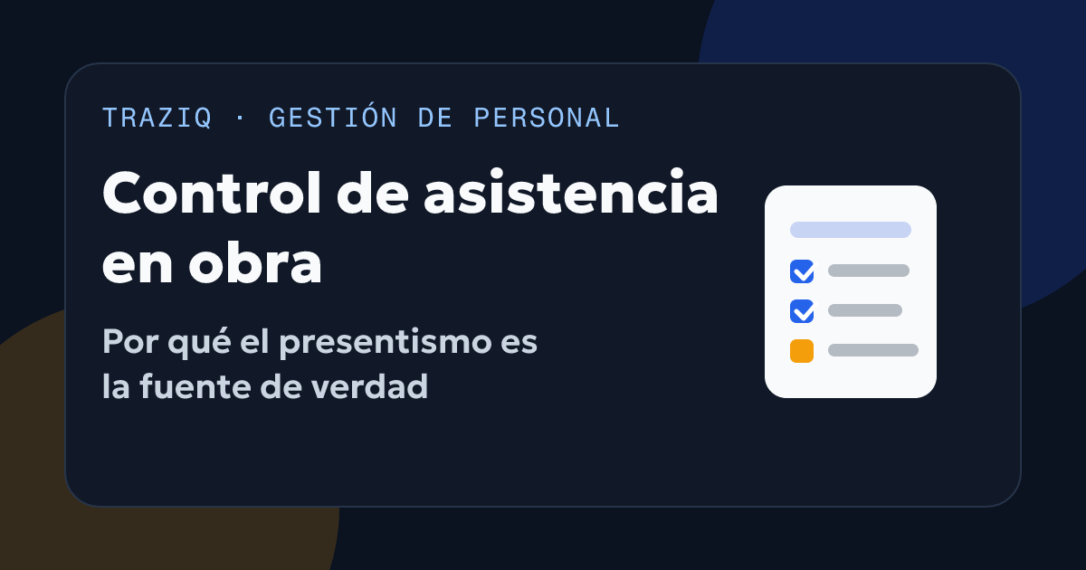 Control de asistencia en obra: por qué el presentismo es la fuente de verdad